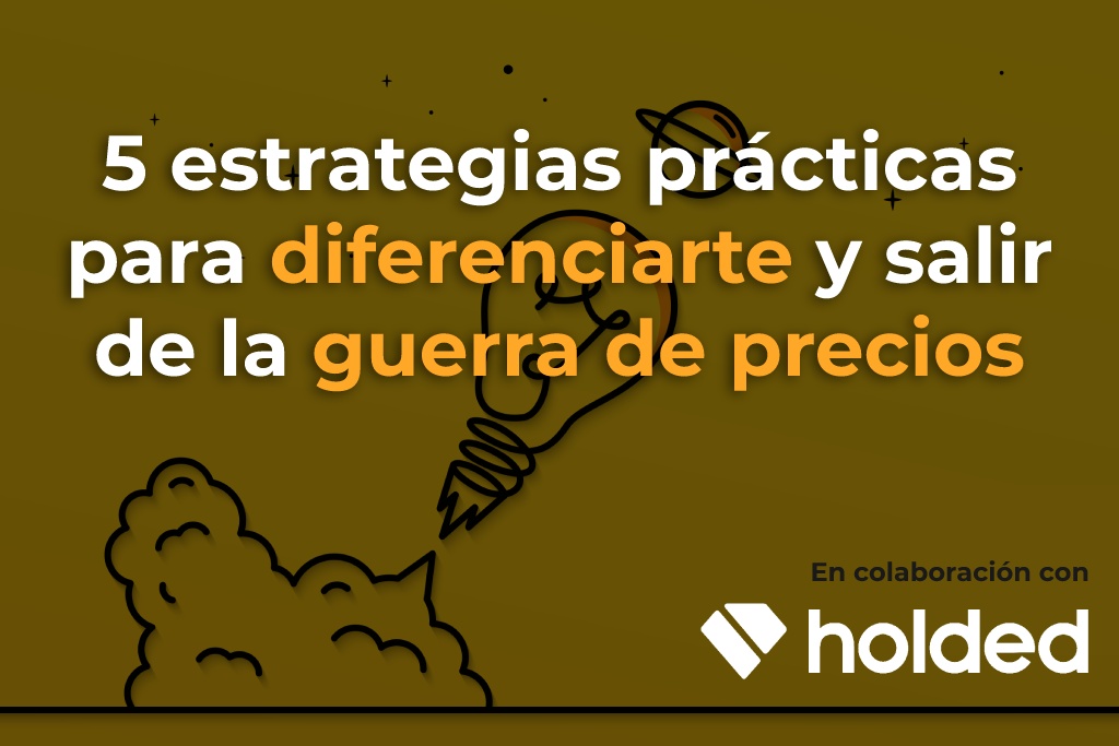 5 estrategias prácticas para diferenciarte y salir de la guerra de precios